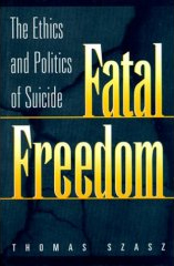 Fatal Freedom: The Ethics and Politics of Suicide 